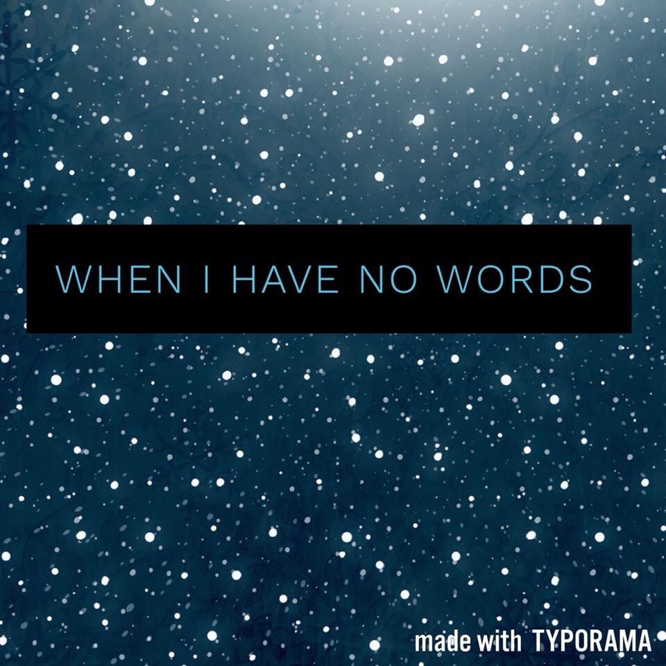 When I Have No&nbsp;Words