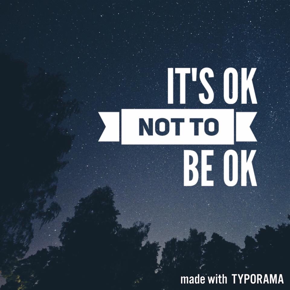 It’s ok NOT to be&nbsp;ok