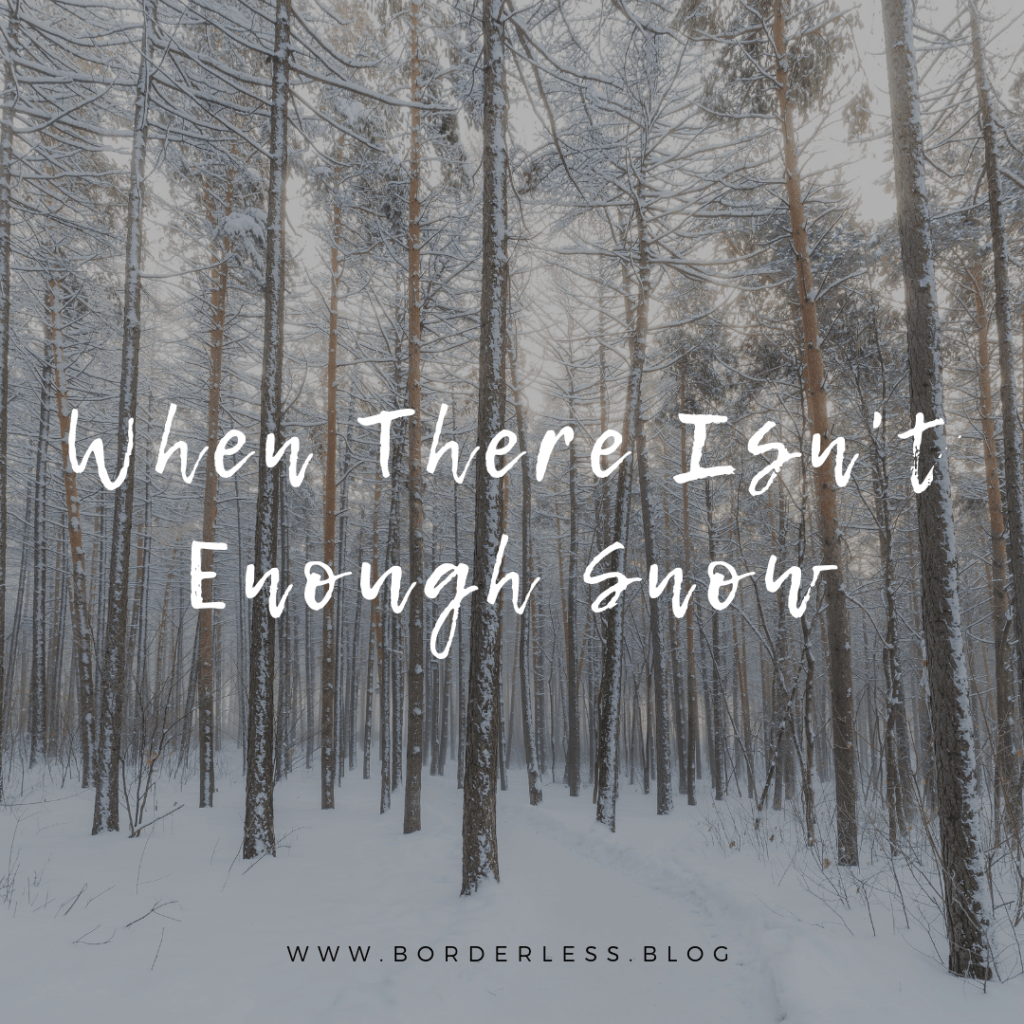 When There Isn’t Enough&nbsp;Snow