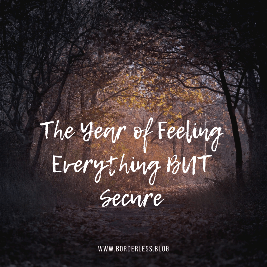 The Year of Feeling Everything BUT&nbsp;Secure